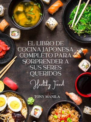 cover image of El Libro De Cocina Japonesa Completo Para Sorprender a Sus Seres Queridos
